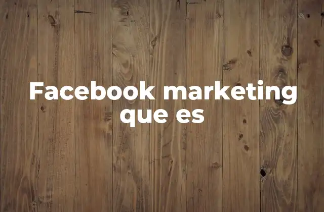 Cómo el Facebook Marketing transforma el comportamiento del consumidor