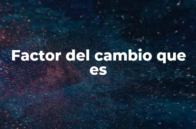 Cómo los factores del cambio impactan en distintos sectores
