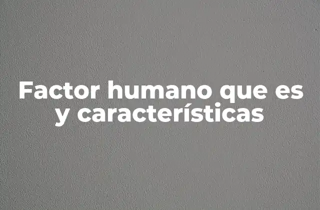 Factor Humano que es y Características