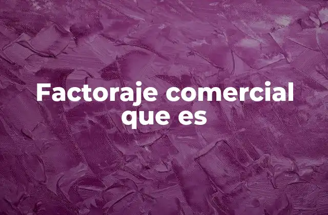 Factoraje Comercial que es