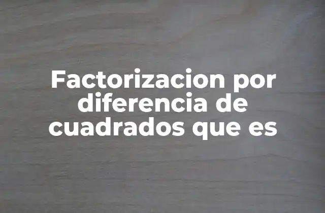 La importancia de la diferencia de cuadrados en álgebra