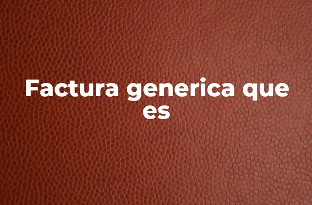Factura Generica que es
