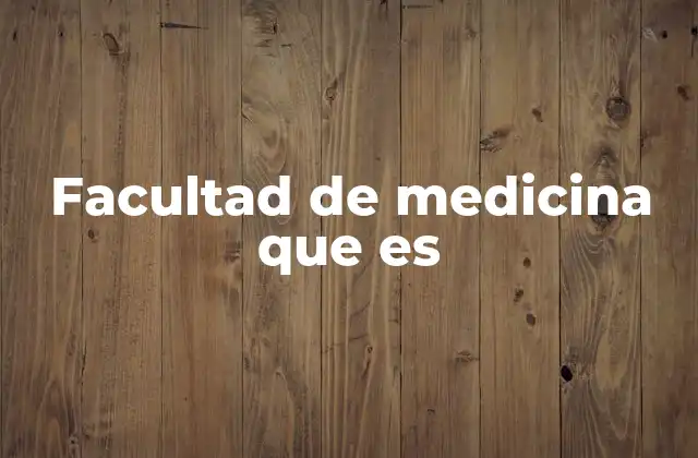 Facultad de Medicina que es