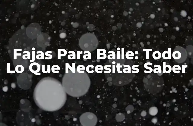 Fajas para Baile: Todo Lo que Necesitas Saber