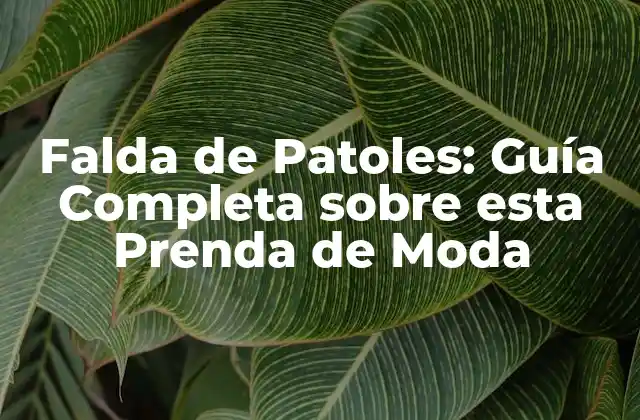 Falda de Patoles: Guía Completa sobre Esta Prenda de Moda