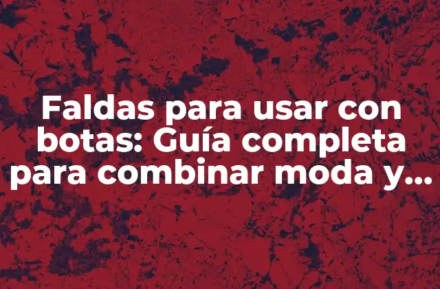 Faldas para Usar con Botas: Guía Completa para Combinar Moda y Comodidad