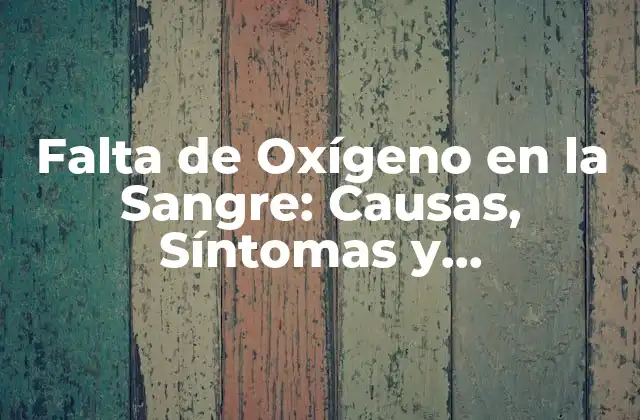Causas de la Falta de Oxígeno en la Sangre