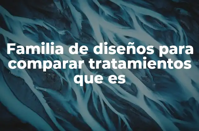 La importancia de los diseños experimentales en la investigación