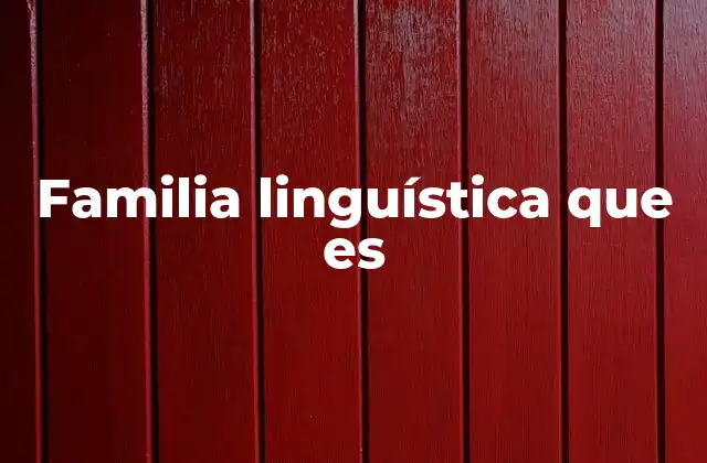 Familia Linguística que es
