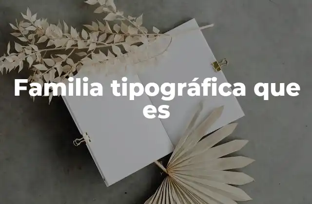 Familia Tipográfica que es