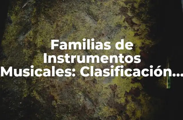 Familias de Instrumentos Musicales: Clasificación y Características