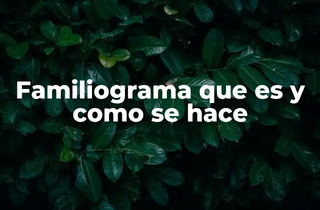 Familiograma que es y como Se Hace