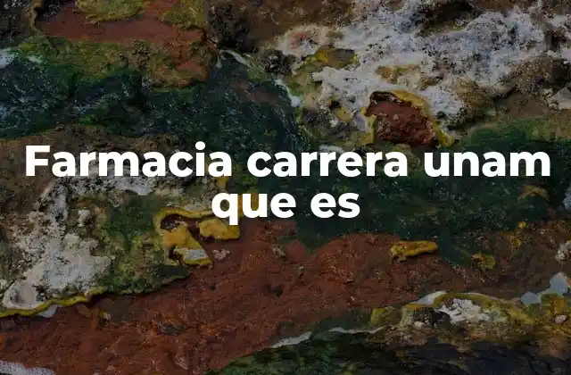 Farmacia Carrera Unam que es