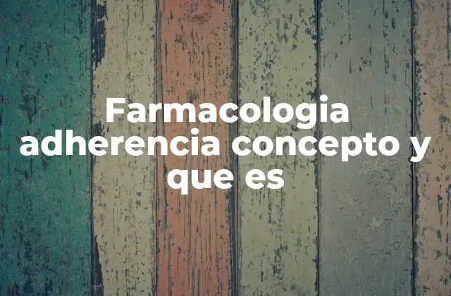 Farmacologia Adherencia Concepto y que es