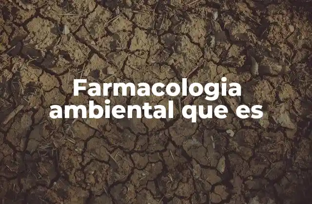 Farmacologia Ambiental que es