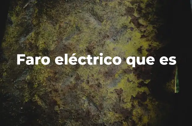 Faro Eléctrico que es