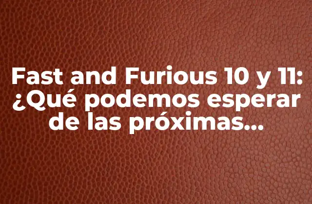 Fast And Furious 10 y 11: ¿qué Podemos Esperar de las Próximas Entregas de la Saga? 2 El legado de la saga Fast and Furious