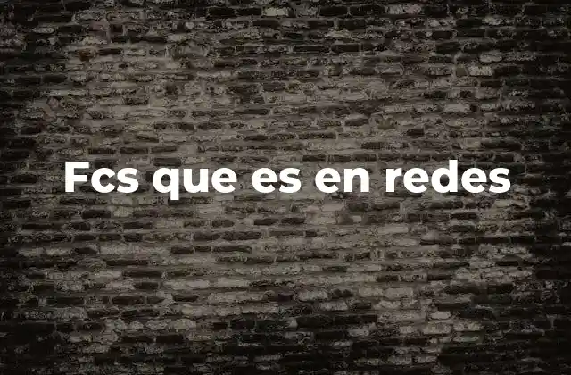 Fcs que es en Redes