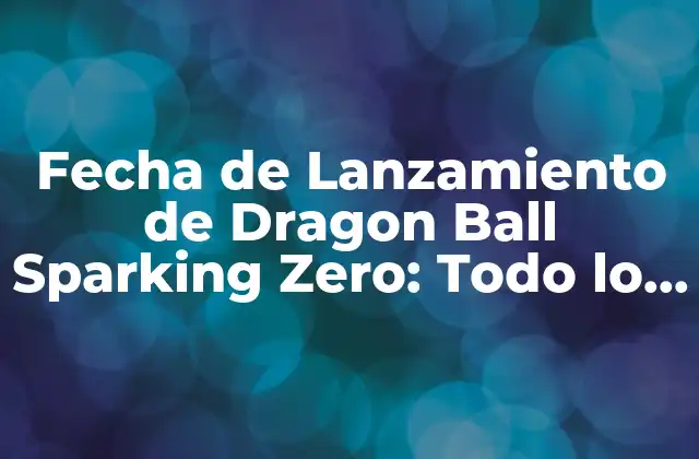 Fecha de Lanzamiento de Dragon Ball Sparking Zero: Todo Lo que Necesitas Saber 2 ¿Cuál es la Fecha de Lanzamiento Oficial de Dragon Ball Sparking Zero?