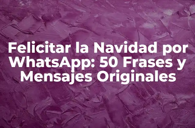 Felicitar la Navidad por Whatsapp: 50 Frases y Mensajes Originales