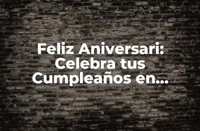 Feliz Aniversari: Celebra Tus Cumpleaños en Catalán
