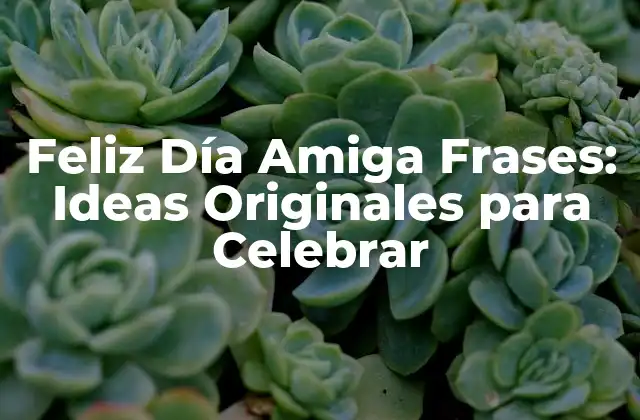 ¿Por qué es Importante Celebrar el Día de la Amistad?