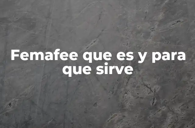 Femafee que es y para que Sirve
