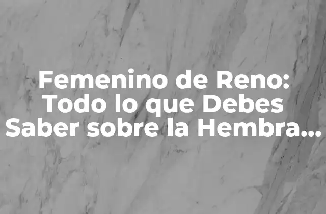 Femenino de Reno: Todo Lo que Debes Saber sobre la Hembra de los Cérvidos