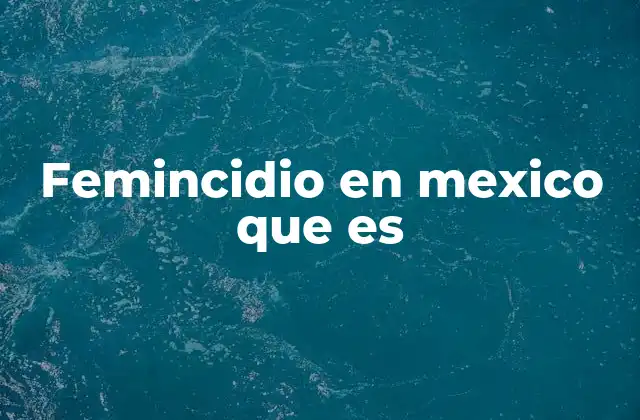 La crisis de violencia de género en México