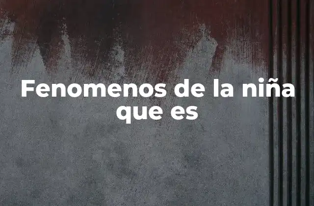 Las manifestaciones de la niña y su impacto en la sociedad