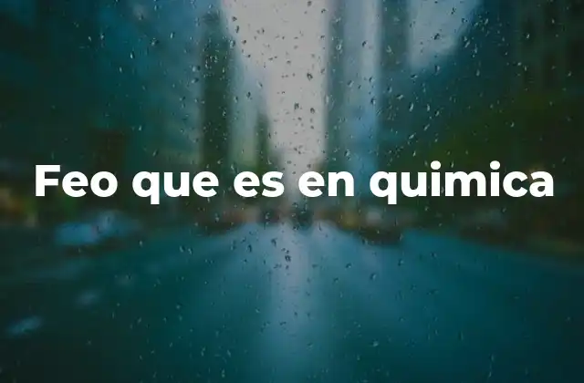 Feo que es en Quimica