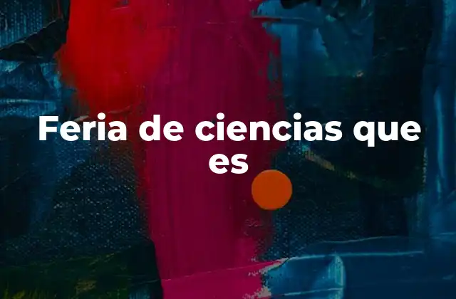 Feria de Ciencias que es