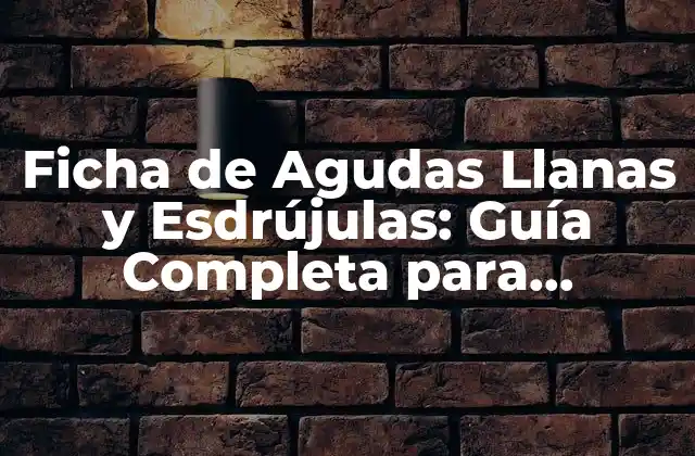 Ficha de Agudas Llanas y Esdrújulas: Guía Completa para Aprender Español