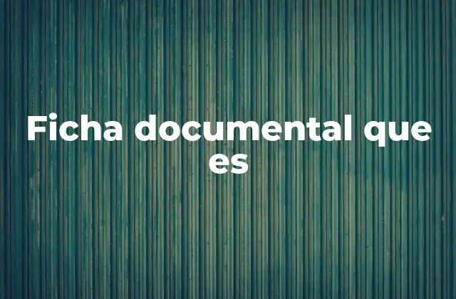 Ficha Documental que es