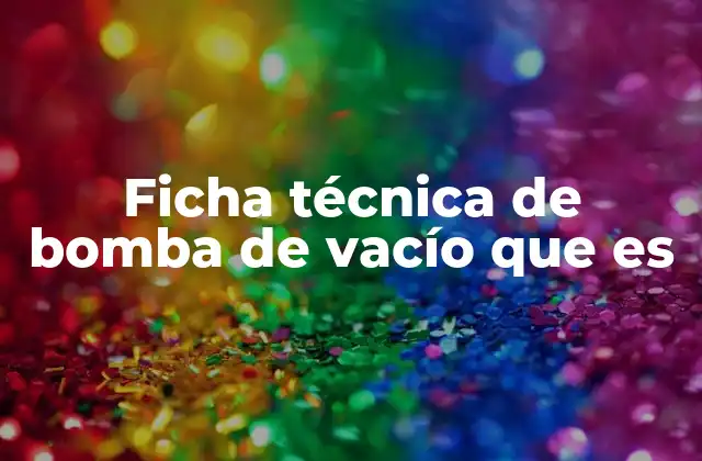 Ficha Técnica de Bomba de Vacío que es