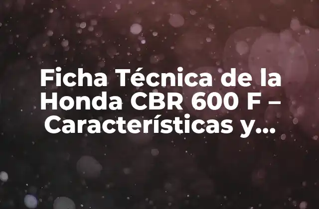 Ficha Técnica de la Honda Cbr 600 F – Características y Especificaciones