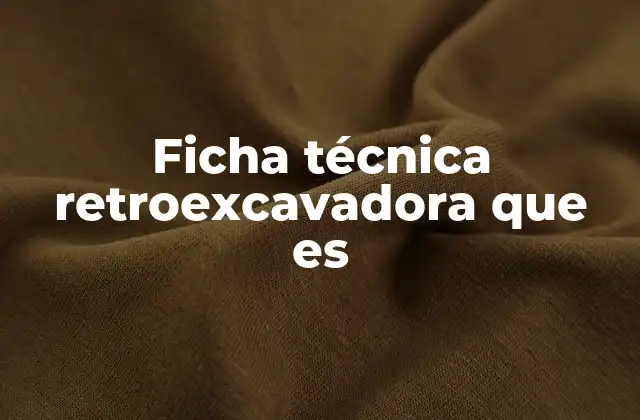 Ficha Técnica Retroexcavadora que es