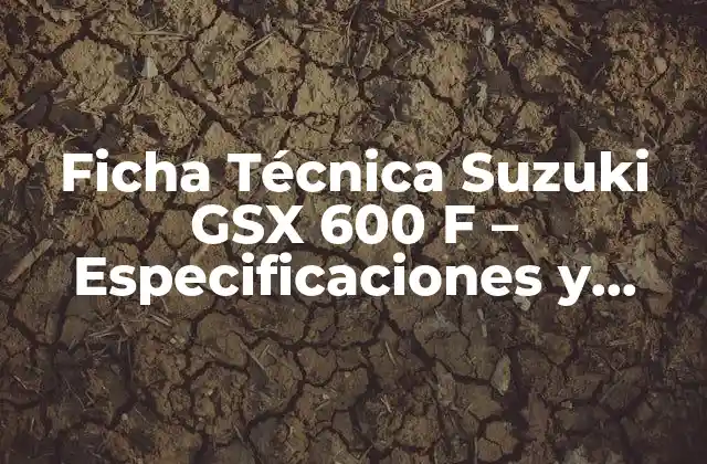 Ficha Técnica Suzuki Gsx 600 F – Especificaciones y Características