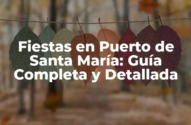 Fiestas en Puerto de Santa María: Guía Completa y Detallada