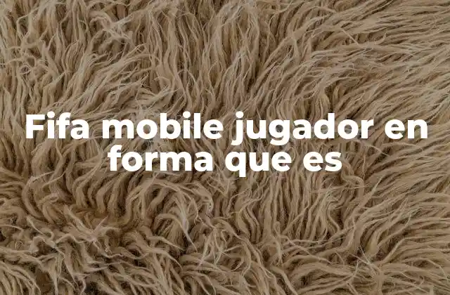 Fifa Mobile Jugador en Forma que es