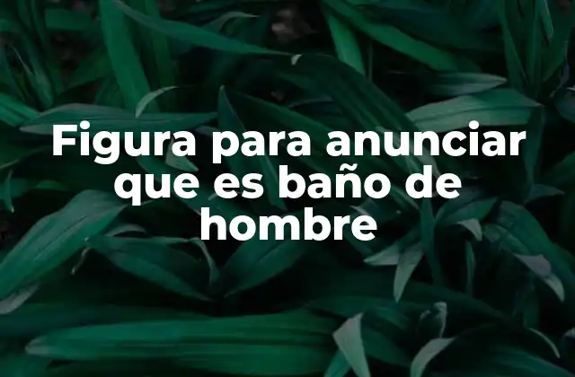 Figura para Anunciar que es Baño de Hombre