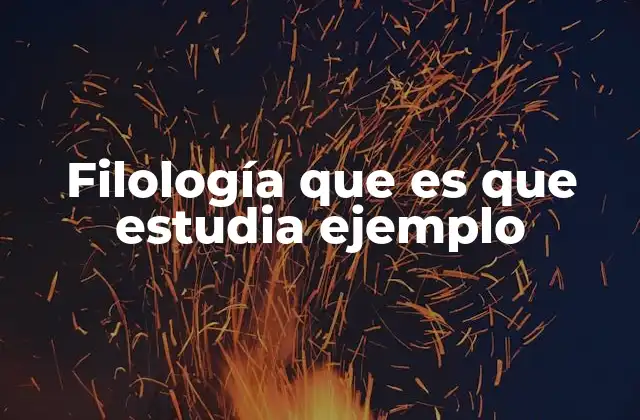 Filología que es que Estudia Ejemplo