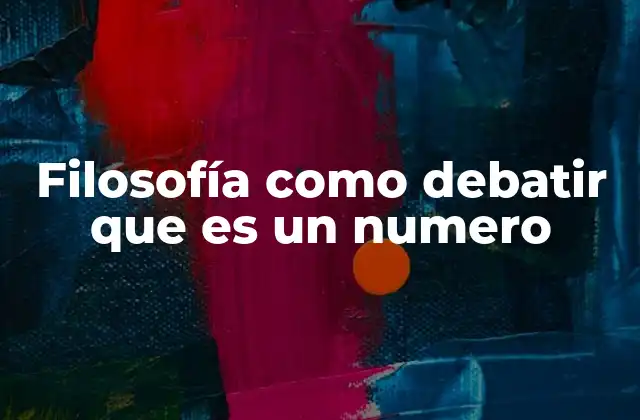 Filosofía como Debatir que es un Numero