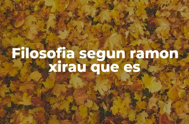 Filosofia Segun Ramon Xirau que es