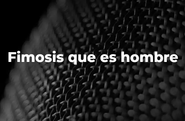 Fimosis que es Hombre