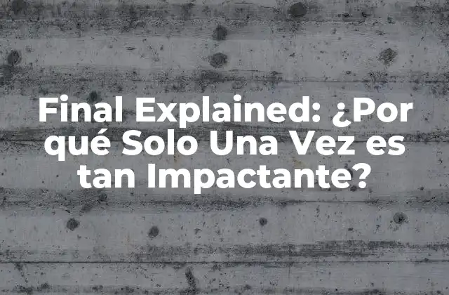Final Explained: ¿por Qué Solo una Vez es Tan Impactante?