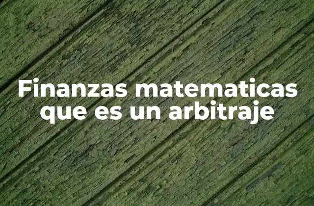 Finanzas Matematicas que es un Arbitraje