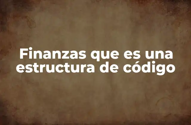 Cómo las estructuras de código representan sistemas financieros