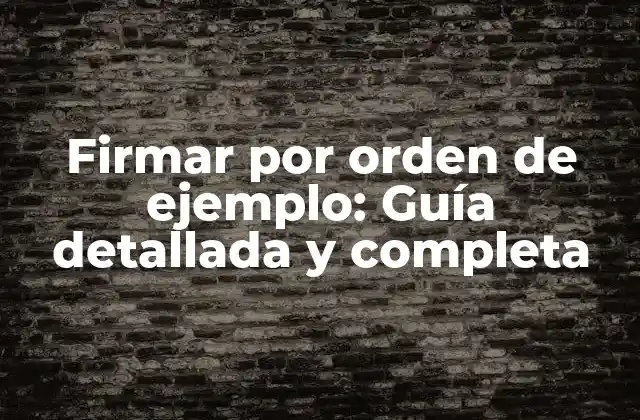 Firmar por Orden de Ejemplo: Guía Detallada y Completa