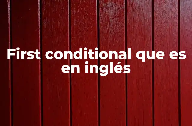 First Conditional que es en Inglés